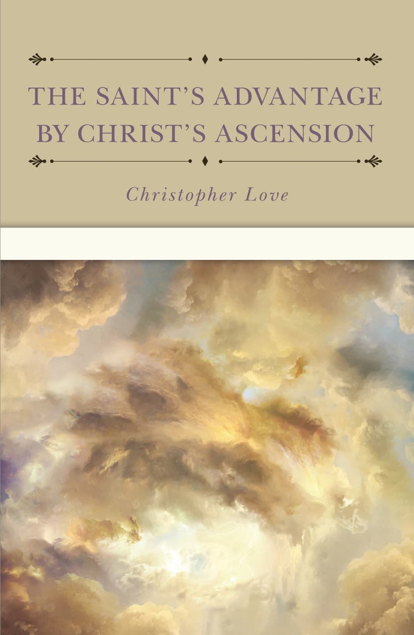 Cover of The Saint's Advantage by Christ's Ascension and Coming Again from Heaven